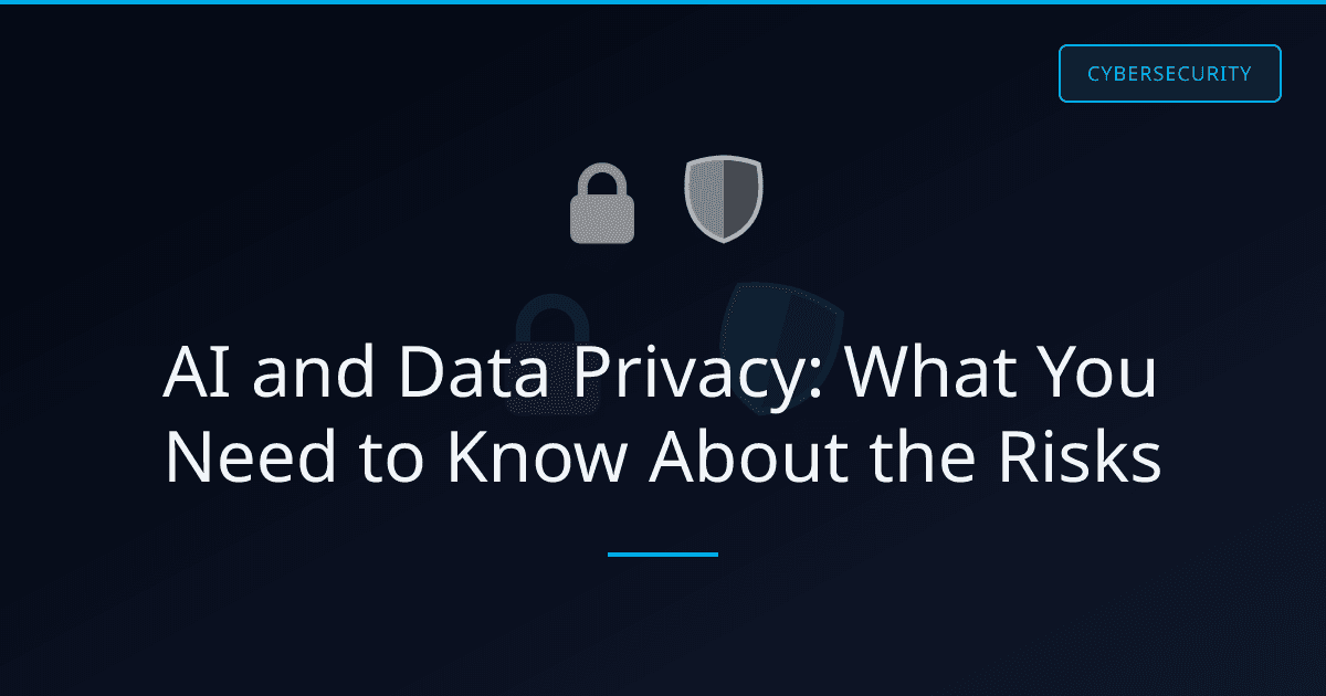 AI and Data Privacy: What You Need to Know About the Risks