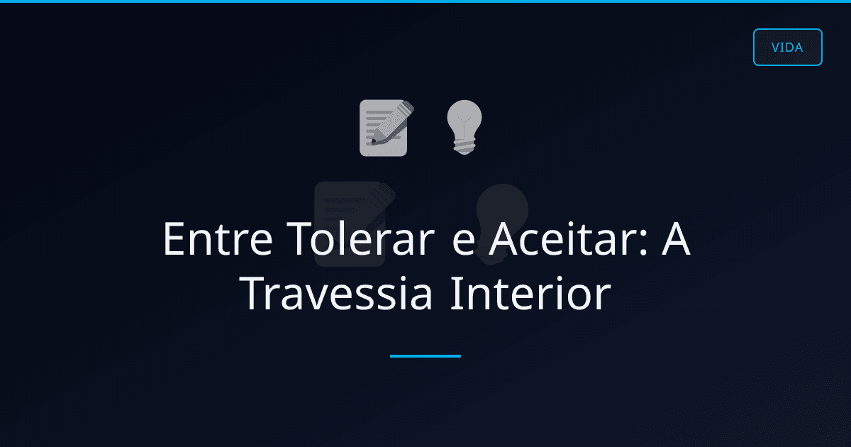 Entre Tolerar e Aceitar: A Travessia Interior