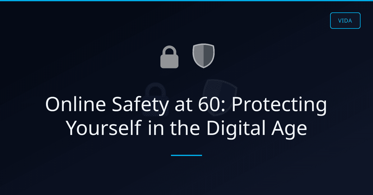 Online Safety at 60: Protecting Yourself in the Digital Age