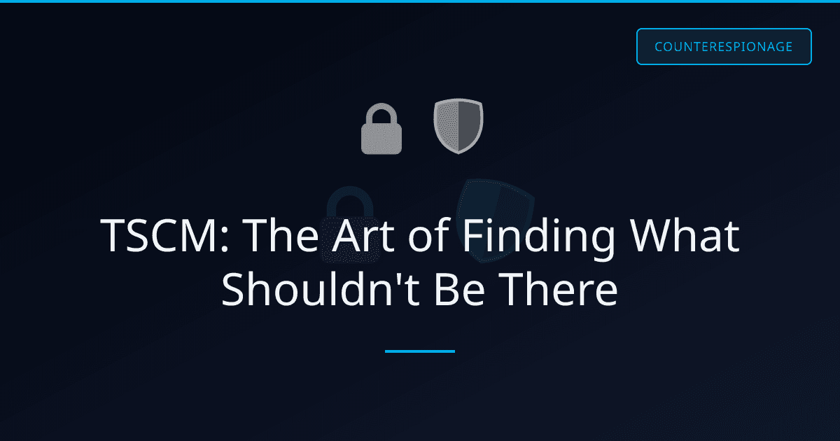 TSCM: The Art of Finding What Shouldn't Be There