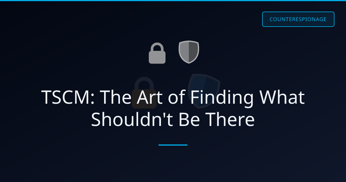 TSCM: The Art of Finding What Shouldn't Be There